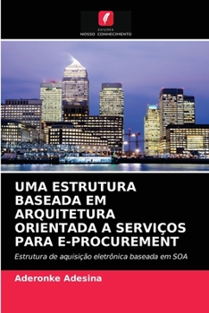 Paperback Uma Estrutura Baseada Em Arquitetura Orientada a Serviços Para E-Procurement [Portuguese] Book