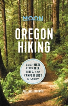 Paperback Moon Oregon Hiking: Best Hikes Plus Beer, Bites, and Campgrounds Nearby Book