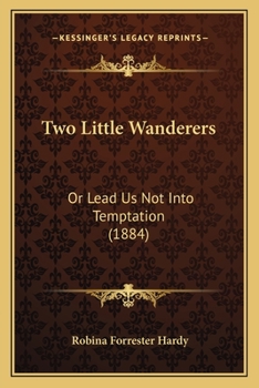 Paperback Two Little Wanderers: Or Lead Us Not Into Temptation (1884) Book