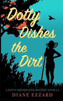 Dotty Dishes the Dirt - Book  of the Dotty Drinkwater