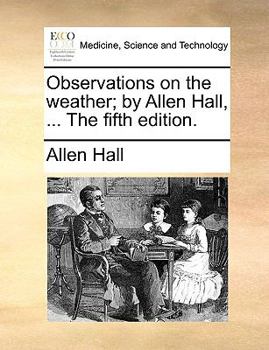 Paperback Observations on the weather; by Allen Hall, ... The fifth edition. Book