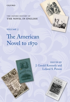 The Oxford History of the Novel in English: Volume 5: The American Novel to 1870 - Book #5 of the Oxford History of the Novel in English