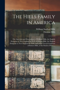 Paperback The Hills Family in America; the Ancestry and Descendants of William Hills, the English Emigrant to New England in 1632; of Joseph Hills, the English Book