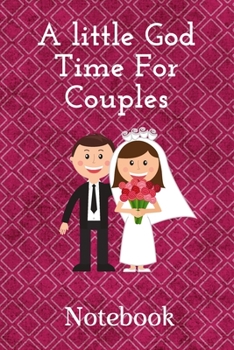 A Little God Time for Couples: Notebook for Daily programs  and memories ...: A Little God Time for Couples: Notebook for everyday programs ... Anniversary Gift for Couples  and lovers …