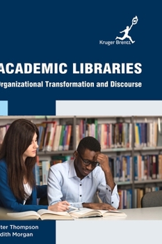 Hardcover Academic Libraries: Organizational Transformation and Discourse Book