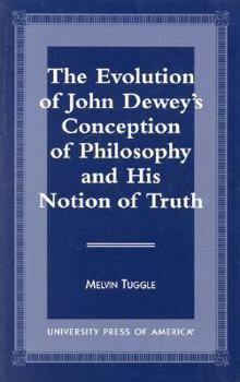 Paperback The Evolution of John Dewey's Conception of Philosophy and His Notion of Truth Book