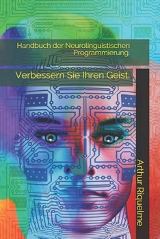 Paperback Handbuch der Neurolinguistischen Programmierung.: Verbessern Sie Ihren Geist. [German] Book