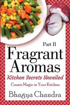 Paperback Fragrant Aromas: Kitchen Secrets Unveiled: Create Magic in Your Kitchen Book