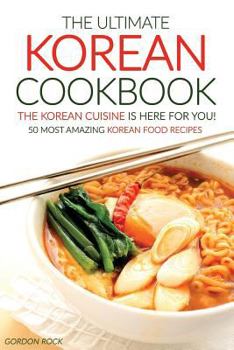 Paperback The Ultimate Korean Cookbook - The Korean Cuisine Is Here for You!: 50 Most Amazing Korean Food Recipes Book