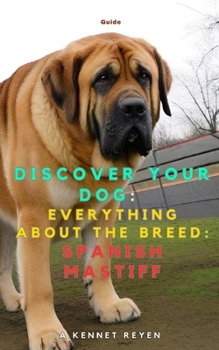 Discover your dog: Everything about the breed: Spanish Mastiff