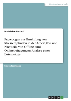 Paperback Fragebogen zur Ermittlung von Stressempfinden in der Arbeit, Vor- und Nachteile von Offline- und Onlinebefragungen, Analyse eines Datensatzes [German] Book