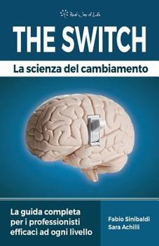Paperback The Switch - La Scienza del Cambiamento: La guida completa per i professionisti efficaci ad ogni livello [Italian] Book