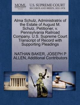 Alma Schulz, Administratrix of the Estate of August M. Schulz, Petitioner, v. Pennsylvania Railroad Company. U.S. Supreme Court Transcript of Record with Supporting Pleadings