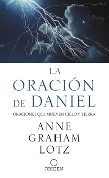 Paperback La Oración de Daniel. Oraciones Que Mueven Cielo Y Tierra / The Daniel Prayer [Spanish] Book