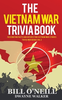 Paperback The Vietnam War Trivia Book: Fascinating Facts and Interesting Vietnam War Stories Book