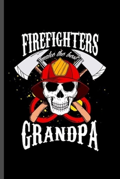 Firefighters Make the Best Grandpa: Cool Animated Skull Fireman Design For Father Funny Sayings Blank Journal Gift  (6"x9") Dot Grid Notebook to write in