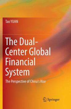 Paperback The Dual-Center Global Financial System: The Perspective of China's Rise Book