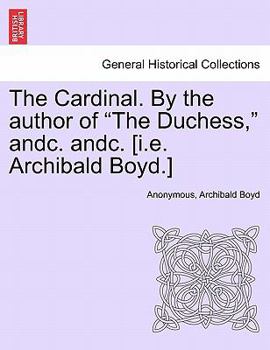 Paperback The Cardinal. By the author of "The Duchess," andc. andc. [i.e. Archibald Boyd.] Book