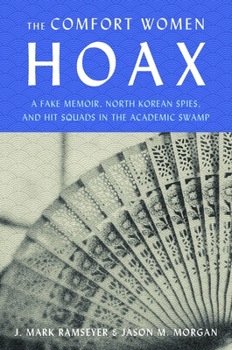 Hardcover The Comfort Women Hoax: A Fake Memoir, North Korean Spies, and Hit Squads in the Academic Swamp Book