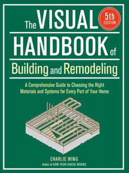 Paperback Visual Handbook of Building and Remodeling: A Comprehensive Guide to Choosing the Right Materials and Systems for Every Part of Your Home/5th Edition Book