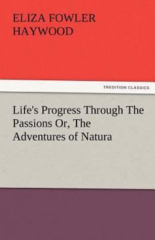 Paperback Life's Progress Through the Passions Or, the Adventures of Natura Book