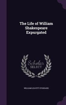 The Life of William Shakespeare Expurgated