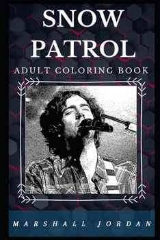 Snow Patrol Adult Coloring Book: Legendary Britpop Lyricists and Well Known Indie Rock Icons Inspired Adult Coloring Book (Snow Patrol Books)