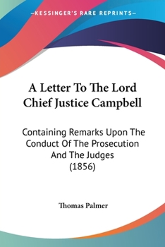 Paperback A Letter To The Lord Chief Justice Campbell: Containing Remarks Upon The Conduct Of The Prosecution And The Judges (1856) Book