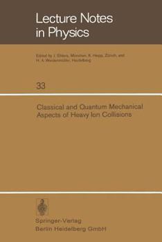 Classical And Quantum Mechanical Aspects Of Heavy Ion Collisions: Symposium Held At The Max Planck Institut Für Kernphysik Heidelberg, Germany, October 2 5, 1974 (Lecture Notes In Physics)