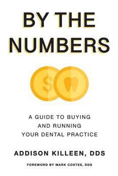 Paperback By the Numbers: A Guide to Buy and Run Your Dental Practice Book