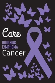 Care Hodgkins Lymphoma Cancer: Hodgkins Lymphoma Cancer Journal Notebook (6x9), Hodgkins Lymphoma Cancer Books, Hodgkins Lymphoma Cancer Gifts, Hodgkins Lymphoma Cancer Awareness