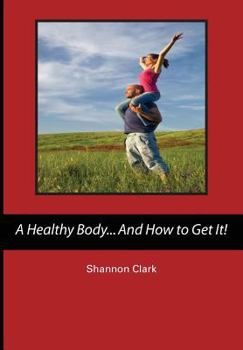 Paperback A Healthy Body...And How to Get It! Book