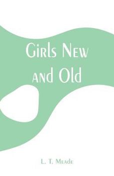 Girls, New and Old: A School Story