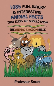 Paperback 1085 Fun, Wacky & Interesting Animal Facts That Every Kid Should Know: The Animal Bible Book