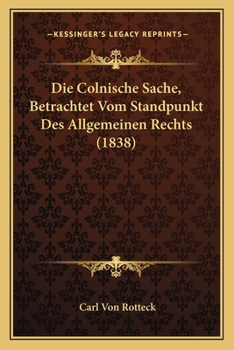 Paperback Die Colnische Sache, Betrachtet Vom Standpunkt Des Allgemeinen Rechts (1838) [German] Book