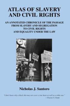 Paperback Atlas of Slavery and Civil Rights: An Annotated Chronicle of the Passage from Slavery and Segregation to Civil Rights and Equality under the Law Book