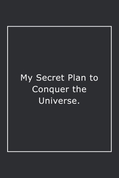 Paperback My Secret Plan to Conquer the Universe.: Lined Notebook / Journal Gift, 120 Pages, 6x9, Soft Cover, Matte Finish Book
