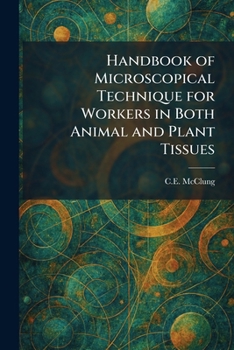 Paperback Handbook of Microscopical Technique for Workers in Both Animal and Plant Tissues Book