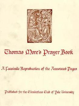 Hardcover Thomas More's Prayer Book: A Facsimile Reproduction of the Annotated Pages Book