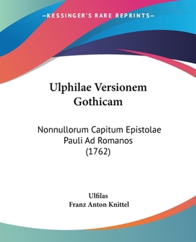 Paperback Ulphilae Versionem Gothicam: Nonnullorum Capitum Epistolae Pauli Ad Romanos (1762) [Latin] Book