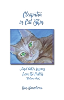 Paperback Cleopatra In Cat Skin: And Other Lessons From The Critters (Volume One) Book