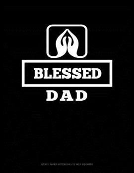 Paperback Blessed Dad: Graph Paper Notebook - 1/2 Inch Squares Book