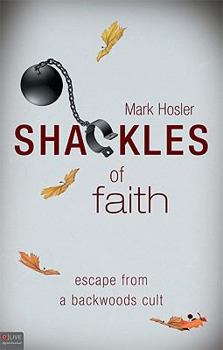Paperback Shackles of Faith: Escape from a Backwoods Cult Book