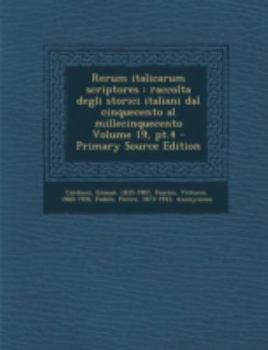 Paperback Rerum Italicarum Scriptores: Raccolta Degli Storici Italiani Dal Cinquecento Al Millecinquecento Volume 19, PT.4 - Primary Source Edition [Latin] Book