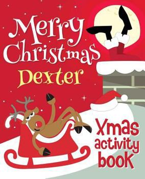 Merry Christmas Dexter - Xmas Activity Book: (Personalized Children's Activity Book)
