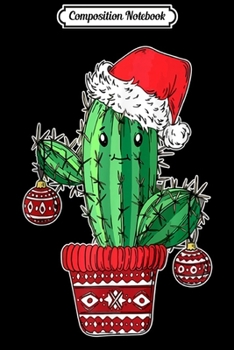 Composition Notebook: Cactus Christmas Tree Funny Santa Xmas Succulent Gifts  Journal/Notebook Blank Lined Ruled 6x9 100 Pages