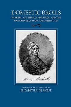 Paperback Domestic Broils: Shakers, Antebellum Marriage, and the Narratives of Mary and Joesph Dyer Book