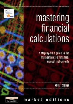 Paperback Mastering Financial Calculations: A Step-By-Step Guide to the Mathematics of Financial Market Instruments Book