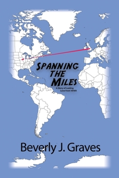 Paperback Spanning the Miles: A Story of Lasting Love from WWII Book