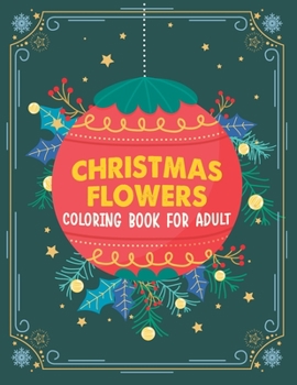 Paperback Christmas flowers coloring book for Adult: 100 Beautiful Flowers Coloring Book, An Adult Coloring Book With Cute Holiday Designs And Relaxing Flower P Book